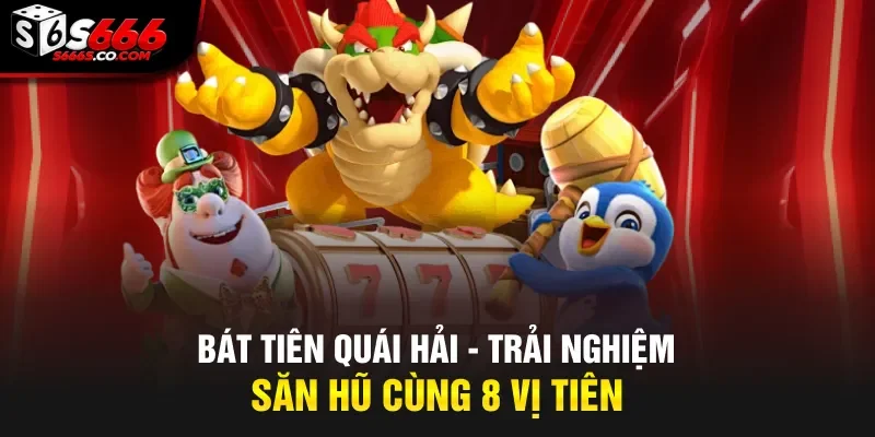 Bát Tiên Quái Hải - Trải Nghiệm Săn Hũ Cùng 8 Vị Tiên