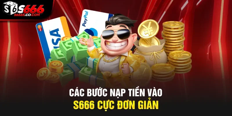 Các bước nạp tiền vào S666 cực đơn giản
