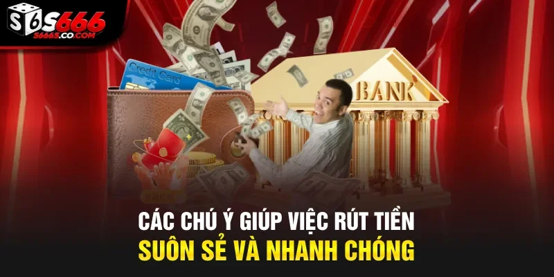Các chú ý giúp việc rút tiền suôn sẻ và nhanh chóng