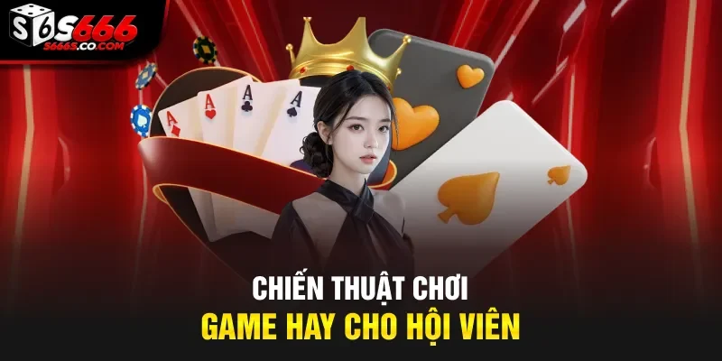 Chiến thuật chơi game hay cho hội viên