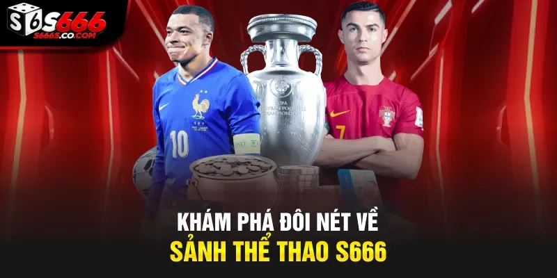 Khám phá đôi nét về sảnh thể thao S666