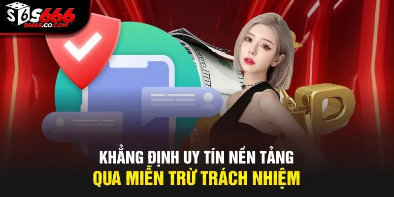 Khẳng định uy tín nền tảng qua miễn trừ trách nhiệm